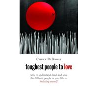 Toughest People to Love: How to Understand, Lead, and Love the Difficult People in Your Life - Including Yourself