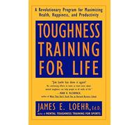 Toughness Training for Life: A Revolutionary Program for Maximizing Health by Loehr, James E. (1994) Paperback
