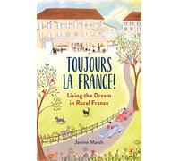 Toujours la France!: Living the Dream in Rural France