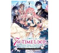 7th Time Loop: The Villainess Enjoys a Carefree Life Married to Her Worst Enemy! (Light Novel) Vol. 1
