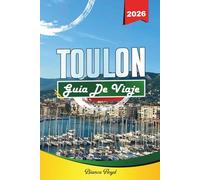TOULON GUÍA DE VIAJE 2026: Descubre gemas ocultas, monumentos históricos, consejos de viaje y experiencias vacacionales inolvidables