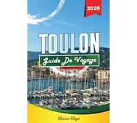TOULON GUIDE DE VOYAGE 2026: Découvrez des joyaux cachés, des monuments historiques, des conseils de voyage et des expériences de vacances inoubliables
