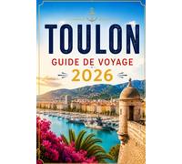 TOULON GUIDE DE VOYAGE 2026: Votre guide de la ville militaire française sur la Côte d'Azur