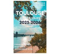 TOULOUSE GUÍA DE VIAJES 2025-2026