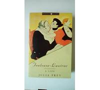 Toulouse-Lautrec: A Life