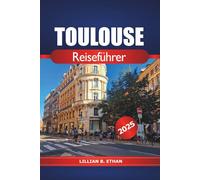 Toulouse Reiseführer 2025: Entdecken Sie Frankreichs Sehenswürdigkeiten, kulinarische Highlights, lokale Kultur, wichtige Tipps und Abenteuer