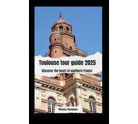 Toulouse tour guide 2025: Discover the heart of southern France