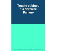 Toupie et binou : la dernière Banane