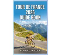 TOUR DE FRANCE 2026 GUIDE BOOK: Everything a Spectator Needs to Follow Every Stage, From Route Timing to Local Lodging and Public Transit Options