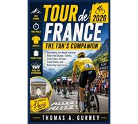 Tour de France 2026: The Fan’s Companion: Everything You Need to Know About the Stages, Climbs, Time Trials, Jerseys, Travel Plans, and Race-Day Experience