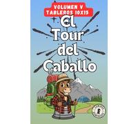 Tour del Caballo - Volumen 5: El arte de mover el caballo: 100 puzles para entrenar tu mente. Tableros 10x15.