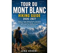 TOUR DU MONT BLANC HIKING GUIDE 2026-2027: **Stage-by-Stage Walking Routes, Descriptive Trail Maps, Mountain Refuges, and Practical Self-Guided Trek ... & Switzerland**: 13 (Trail Navigator Guides)
