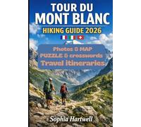 Tour du Mont Blanc Hiking guide 2026: Everything You Need to Plan and Conquer the Alps Legendary Circuit in 2026 with Daily Itineraries Refuges Booking Advice Elevation Insights Safety Guidance and Cu