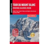 Tour du mount Blanc hiking guide 2026: Insider Tips, Scenic Trails, and Alpine Adventures for Every Hiker