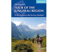 Tour of the Jungfrau Region: 10 days trekking in the Bernese Oberland (Cicerone Multi-day Hiking Guides)