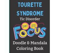 Tourette Syndrome Tic Disorder - Don't Lose Focus - Doodle and Mandala Coloring Book: 8.5 x 11 book. 49 pages of Mandala Coloring and Doodle Pages For ... with Tourette's and Provisional Tic Disorders