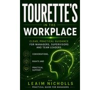 Tourette's in the Workplace: A Practical Guide for Managers to Support Performance, Communication and Fairness (Neurodiversity in the Workplace Series)
