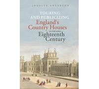 Touring and Publicizing England's Country Houses in the Long Eighteenth Century