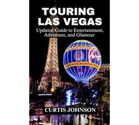 Touring Las Vegas: Updated Guide to Entertainment, Adventure, and Glamour