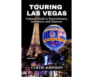 Touring Las Vegas: Updated Guide to Entertainment, Adventure, and Glamour