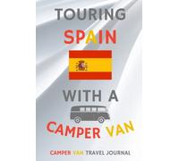 Touring Spain With A Camper Van: - Record Every Detail of Your Overnight Locations in With This Quality Camper Van Travel Journal