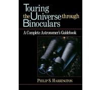 Touring the Universe through Binoculars: A Complete Astronomer′s Guidebook: 79 (Wiley Science Editions)