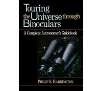 Touring the Universe through Binoculars: A Complete Astronomer′s Guidebook: 79 (Wiley Science Editions)