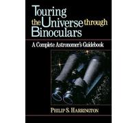 Touring the Universe Through Binoculars: Complete Astronomer's Guidebook by ...