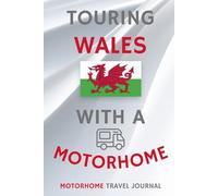 Touring Wales With A Motorhome: - Record Every Detail of Your Overnight Locations In Wales With This Quality Travel Journal