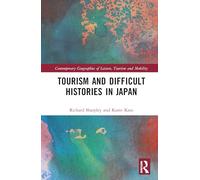 Tourism and Difficult Histories in Japan (Contemporary Geographies of Leisure, Tourism and Mobility)