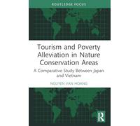Tourism and Poverty Alleviation in Nature Conservation Areas: A Comparative Study Between Japan and Vietnam (Routledge Insights in Tourism Series)