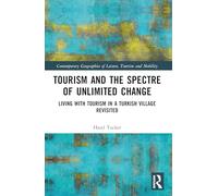 Tourism and the Spectre of Unlimited Change: Living with Tourism in a Turkish Village Revisited (Contemporary Geographies of Leisure, Tourism and Mobility)