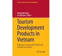 Tourism Development Products in Vietnam: Pathways to Sustainable Growth and Cultural Preservation (Tourism, Hospitality & Event Management)