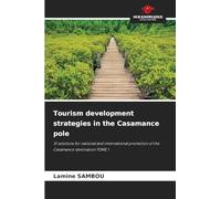 Tourism development strategies in the Casamance pole: 31 solutions for national and international promotion of the Casamance destination TOME 1