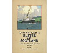 Tourism Histories in Ulster and Scotland: Connections and Comparisons 1800 - 1939