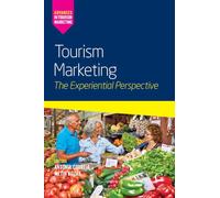 Tourism Marketing: The Experiential Perspective (Advances in Tourism Marketing)