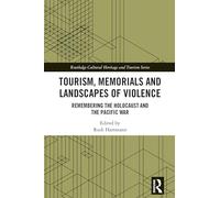 Tourism, Memorials and Landscapes of Violence: Remembering the Holocaust and the Pacific War (Routledge Cultural Heritage and Tourism Series)