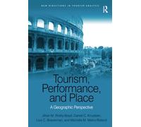 Tourism, Performance, and Place: A Geographic Perspective (New Directions in Tourism Analysis)
