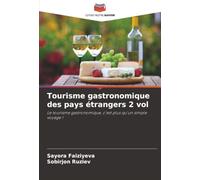 Tourisme gastronomique des pays étrangers 2 vol: Le tourisme gastronomique, c'est plus qu'un simple voyage !