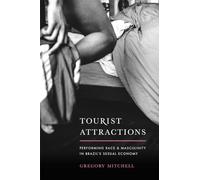 Tourist Attractions: Performing Race and Masculinity in Brazil's Sexual Economy