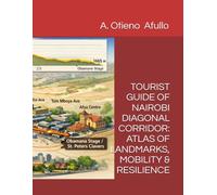 TOURIST GUIDE OF NAIROBI DIAGONAL CORRIDOR: ATLAS OF LANDMARKS, MOBILITY & RESILIENCE: Exploring the CBD through Civic Icons, Transport Hubs, and ... road mapping Excursion across Eastern Africa)