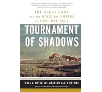 Tournament of Shadows: The Great Game and the Race for Empire in Central Asia