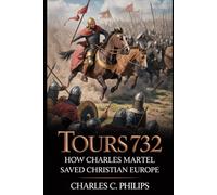 TOURS 732: HOW CHARLES MARTEL SAVED CHRISTIAN EUROPE
