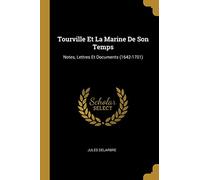 Tourville Et La Marine De Son Temps: Notes, Lettres Et Documents (1642-1701)