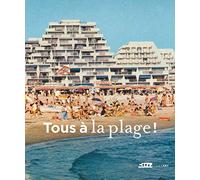 Tous a la plage !: Villes balnéaires du XVIIIe siècle à nos jours