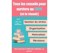 Tous les conseils pour survivre au CRPE (et le réussir): Pour traverser le CRPE avec méthode… et sourire (CRPE 2026)