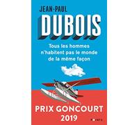 Tous les hommes n'habitent pas le monde de la meme facon: Prix Goncourt 2019