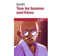 Tous les hommes sont freres: Vie et pensées du Mahātmā Gandhi d'après ses oeuvres: A32570 (Folio Essais)