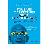 Tous les marketeurs racontent des histoires: Le pouvoir du storytelling authentique