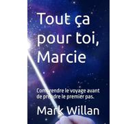 Tout ça pour toi, Marcie: Comprendre le voyage avant de prendre le premier pas. (mw Français)